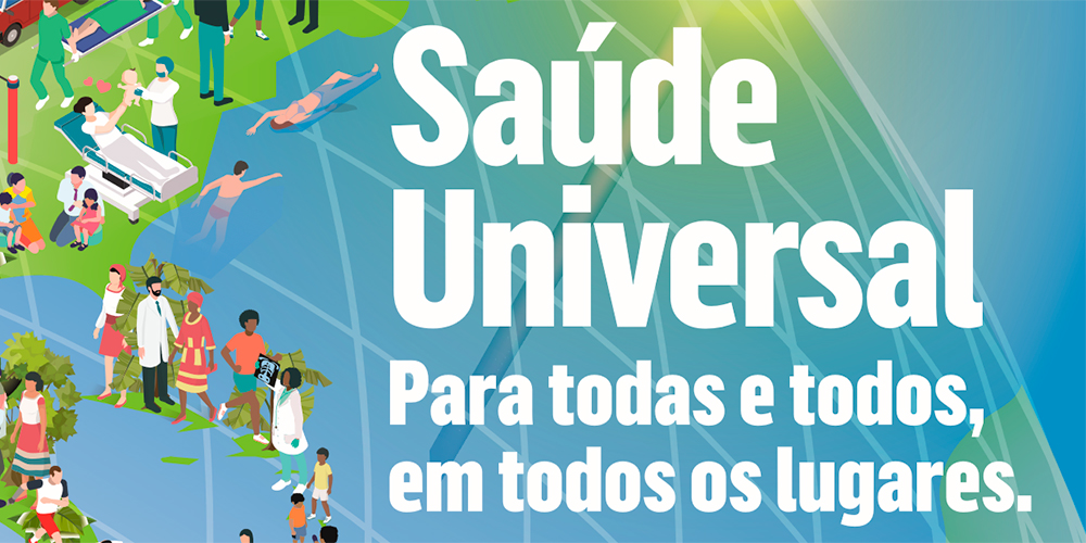 “Saúde Universal: para todas e todos, em todos os lugares”